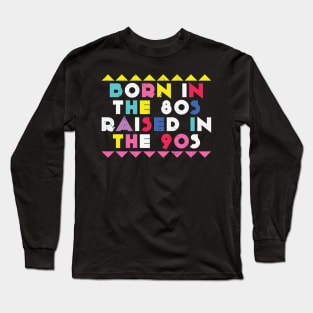 Born In The 80s Raised In The 90s Retro Long Sleeve T-Shirt